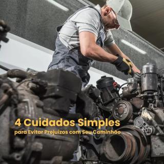4 Cuidados Simples para Evitar Prejuízos com Seu Caminhão